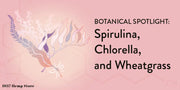 Spirulina, Chlorella, and Wheatgrass